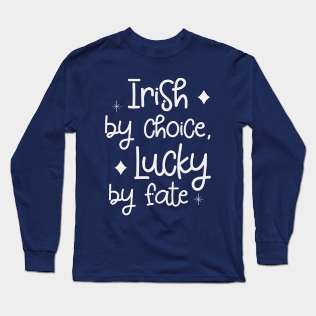 Irish by Choice, Lucky by Fate Long Sleeve T-Shirt by Nikki_Arts